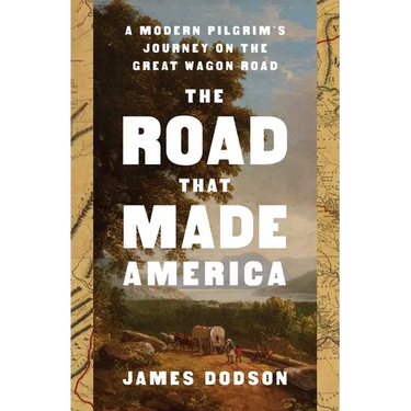 The Road That Made America: A Modern Pilgrim's Journey on the Great Wagon Road