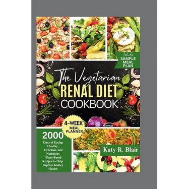 The Vegetarian Renal Diet Cookbook: 2000 Days of Eating Healthy, Delicious, and Nutritious Plant-Based Recipes to Help Improve Kidney Health