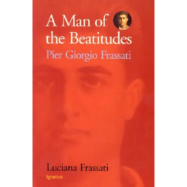 A Man of the Beatitudes: Pier Giorgio Frassati