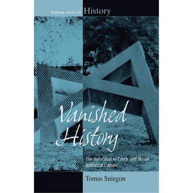 Vanished History: The Holocaust in Czech and Slovak Historical Culture