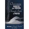 Overcoming Diabetes and ThrivingThrough Faith and Prayer