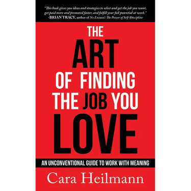 The Art of Finding the Job You Love: An Unconventional Guide to Work with Meaning