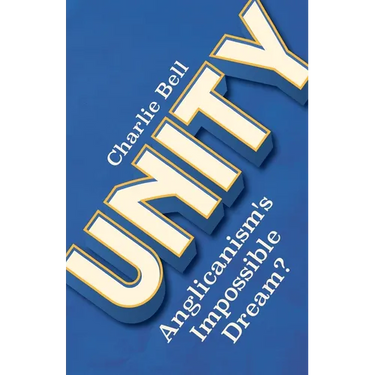 Unity: Anglicanism's Impossible Dream?