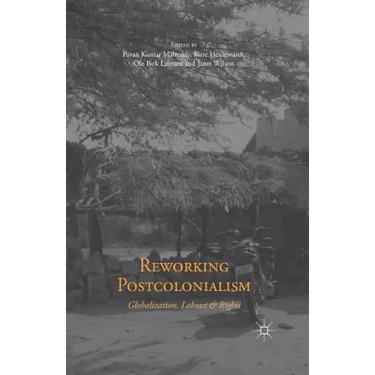 Reworking Postcolonialism: Globalization, Labour and Rights