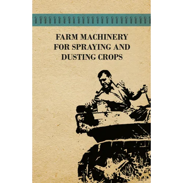 Farm Machinery for Spraying and Dusting Crops