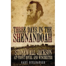 Three Days in the Shenandoah: Stonewall Jackson at Front Royal and Winchester Volume 14