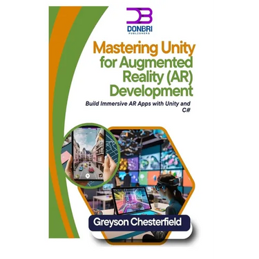 Mastering Unity for Augmented Reality (AR) Development: Build Immersive AR Apps with Unity and C#