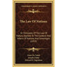 The Law Of Nations: Or Principles Of The Law Of Nature, Applied To The Conduct And Affairs Of Nations And Sovereigns (1853)