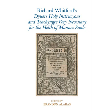 Richard Whitford s Dyuers Holy Instrucyons and Teachynges Very Necessary for the Helth of Mannes Soule