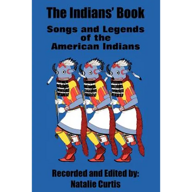 The Indians' Book: Songs and Legends of the American Indians