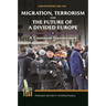 Migration, Terrorism, and the Future of a Divided Europe: A Continent Transformed