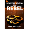 Rebirth & Revival Of A Rebel: The True Story Of A Former Criminal Who Has Discovered The Path To His Positive Influential Identity While In Prison (La