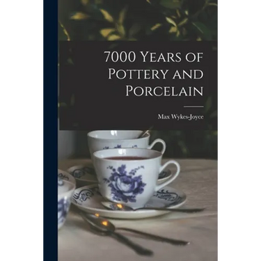 7000 Years of Pottery and Porcelain