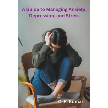 A Guide to Managing Anxiety, Depression, and Stress