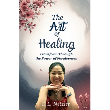 The Art of Healing: Transform Through the Power of Forgiveness