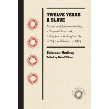 Twelve Years a Slave: Narrative of Solomon Northup, a Citizen of New-York, Kidnapped in Washington City in 1841, and Rescued in 1853