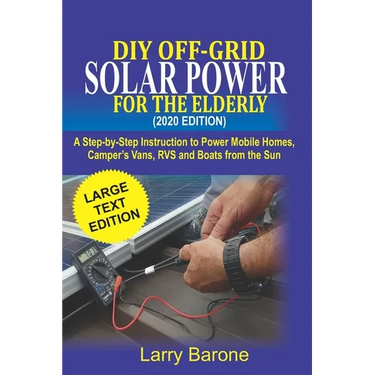 DIY Off Grid Solar Power For the elderly (2020 Edition): A step-by-step instruction to Power Mobile Homes, Camper's Vans, RVS and Boats from the sun