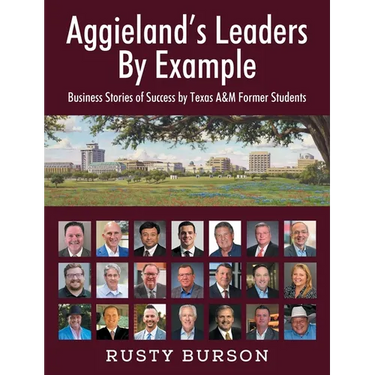 Aggieland's Leaders By Example: Business Stories of Success by Texas A&M Former Students