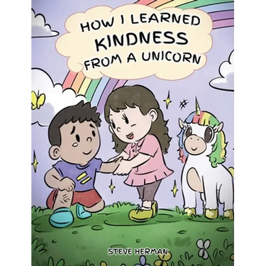 How I Learned Kindness from a Unicorn: A Cute and Fun Story to Teach Kids the Power of Kindness