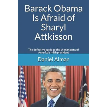 Barack Obama Is Afraid of Sharyl Attkisson: The definitive guide to the shenanigans of America's 44th president