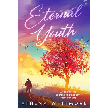Eternal Youth: Unlocking the Secrets to a Longer, Healthier Life