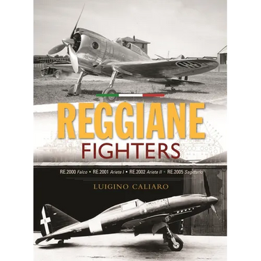 Reggiane Fighters: Re.2000 Falco, Re.2001 Ariete I, Re.2002 Ariete II, Re.2005 Sagittario