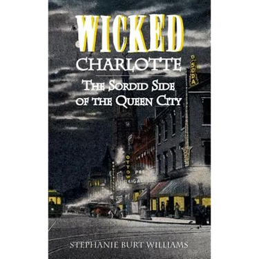 Wicked Charlotte: The Sordid Side of the Queen City