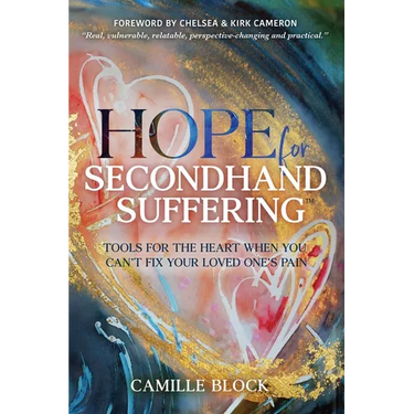 Hope For Secondhand Suffering: Tools For The Heart When You Can't Fix Your Loved One's Pain