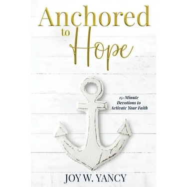 Anchored to Hope: 15-Minute Devotions to Activate Your Faith