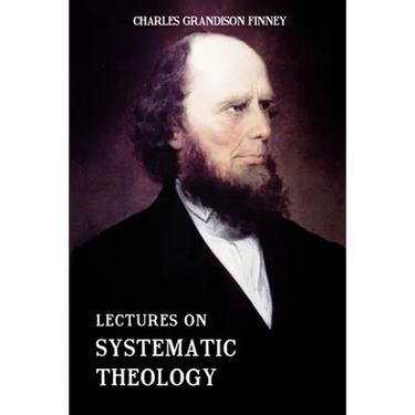 Lectures on Systematic Theology: Embracing Moral Government, The Atonement, Moral And Physical Depravity, Natural, Moral, AND Gracious Ability, Repent