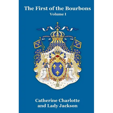 The First of the Bourbons Vol. I
