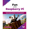 Fun with Raspberry Pi: A practical guide to Raspberry Pi hardware interfacing, Python programming, and IoT system development (English Edition)