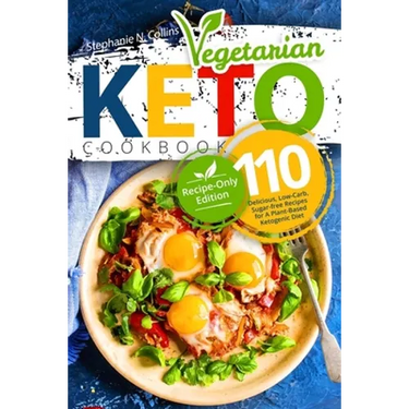 Keto Vegetarian Cookbook: 110 Delicious, Low-Carb, Sugar-free Recipes for A Plant-Based Ketogenic Diet (Recipe-Only Edition)
