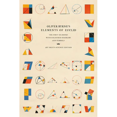 Oliver Byrne's Elements of Euclid: The First Six Books with Coloured Diagrams and Symbols