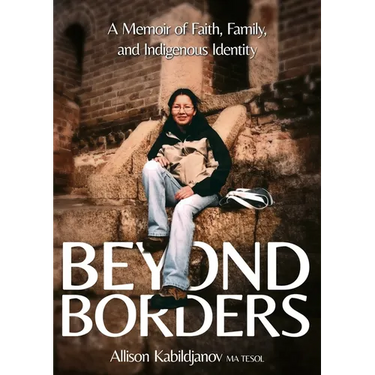 Beyond Borders: A Memoir of Faith, Family, and Indigenous Identity