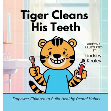 Tiger Cleans His Teeth: Empower Children to Build Healthy Dental Habits