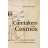 The Caretakers of the Cosmos: Living Responsibly in an Unfinished World