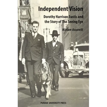 Independent Vision: Dorothy Harrison Eustis and the story of The Seeing Eye