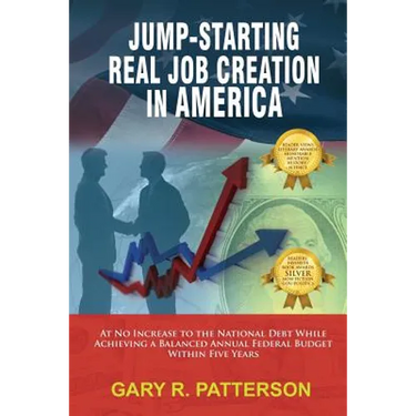 Jump-Starting Real Job Creation in America; At No Increase to the National Debt While Achieving a Balanced Annual Federal Budget Within Five Years