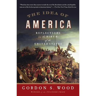 The Idea of America: Reflections on the Birth of the United States