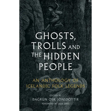 Ghosts, Trolls and the Hidden People: An Anthology of Icelandic Folk Legends
