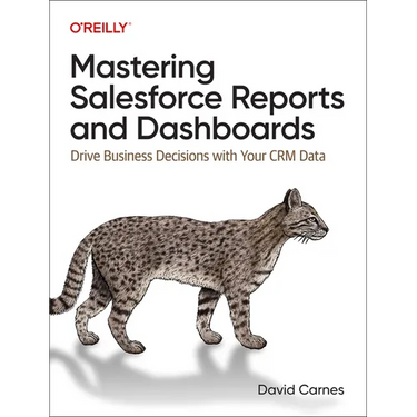 Mastering Salesforce Reports and Dashboards: Drive Business Decisions with Your Crm Data
