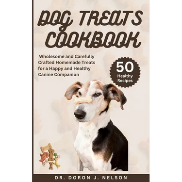Dog Treats Cookbook: 50 Wholesome and Carefully Crafted Homemade Treats for a Happy and Healthy Canine Companion