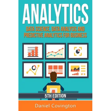 Analytics: Data Science, Data Analysis and Predictive Analytics for Business