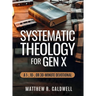 Systematic Theology for Gen X: A Guided Walk Through Christian Doctrine, Key Bible Passages and Real-Life Discipleship-Deepen Your Faith Without Long