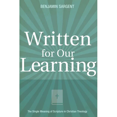 Written for Our Learning: The Single Meaning of Scripture in Christian Theology