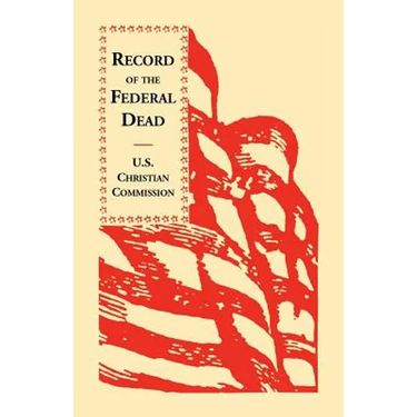 Record of the Federal Dead: Buried from Libby, Belle Isle, Danville and Camp Lawton Prisons and at City Point, and in the Field Before Petersburg