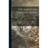 The American Drawing-book: a Manual for the Amateur, and Basis of Study for the Professional Artist: Especially Adapted to the Use of Public and