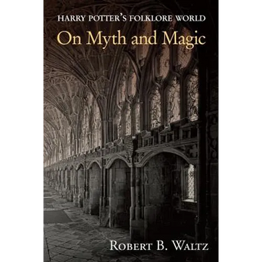 Harry Potter's Folklore World: On Myth and Magic