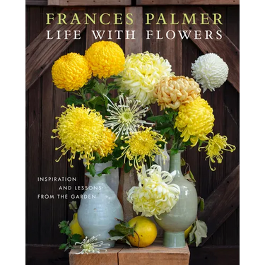 Life with Flowers: Inspiration and Lessons from the Garden